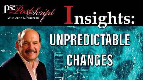 Unpredictable Changes - PostScript Insight with John Petersen