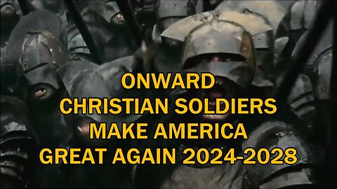 ONWARD CHRISTIAN SOLDIERS MAKE AMERICA GREAT AGAIN 2024-2028