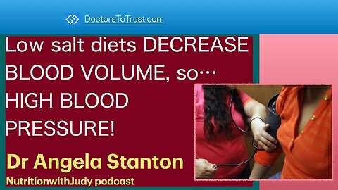 ANGELA STANTON 5 | Low salt diets DECREASE BLOOD VOLUME, so… HIGH BLOOD PRESSURE!