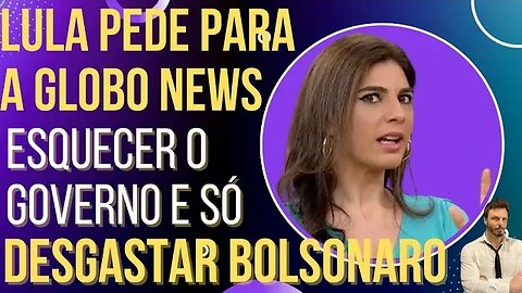 Ops! Repórter da Globo News confessa: "Lula me mandou só falar de Bolsonaro!"