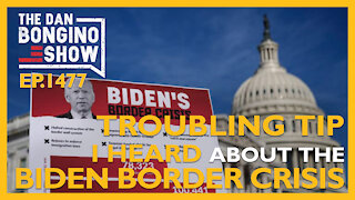 Ep. 1477 Troubling News I Heard About The Biden Border Crisis - The Dan Bongino Show