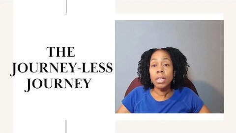 The Journey-less Journey