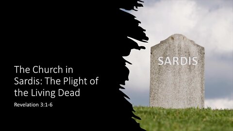 July 3, 2022 - "The Church in Sardis: The Plight of the Living Dead" (Revelation 3:1-6)