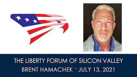 Brent Hamachek ~ The Liberty Forum ~ 7-13-2021