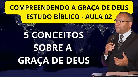 COMPREENDENDO A GRAÇA DE DEUS I AULA 02