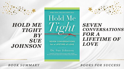 'Hold Me Tight' by Sue Johnson. Seven Conversations for a Lifetime of Love. Book Summary