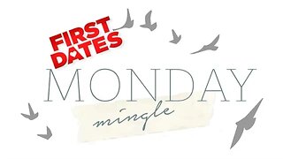 Monday Mingle First Dates