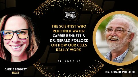 The Scientist Who Redefined Water: Carrie Bennett & Dr. Gerald Pollock On How Our Cells Really Work