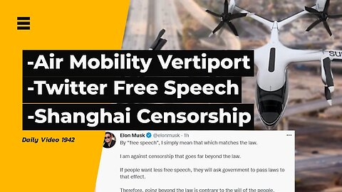 Air Mobility Vertiport Drones, Twitter Free Speech, Shanghai Lockdown Censorship