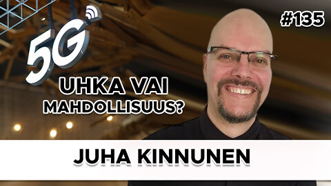 5G Uhka vai Mahdollisuus? - Juha Kinnunen #135