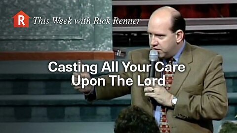 Casting Your Care Upon The Lord — Rick Renner