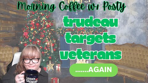 Trudeau targets Veterans.....Again