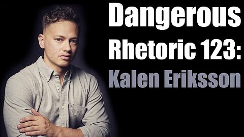 Dangerous Rhetoric 123: Kalen Eriksson