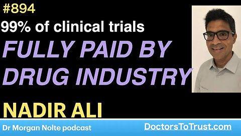 NADIR ALI E | 99% of clinical trials FULLY PAID BY DRUG INDUSTRY