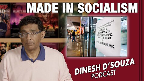 MADE IN SOCIALISM Dinesh D’Souza Podcast Ep214