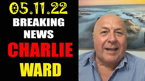 Charlie Ward Breaking News 05/11/22 - Dismantling The System