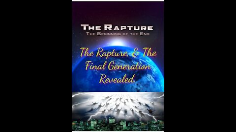 The Rapture, & The Final Generation Revealed.