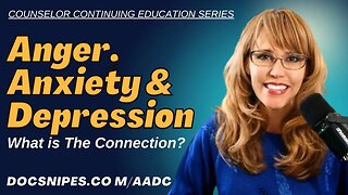 Anger, Anxiety, Depression Make the Connection | Counselor Education Series