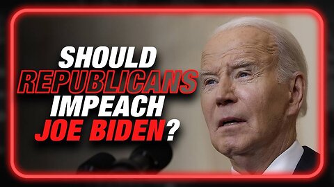 Would Republicans Be Doing Democrats A Favor By Impeaching Joe
