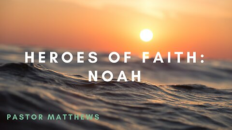 "Heroes of the Faith: Noah" | Abiding Word Baptist