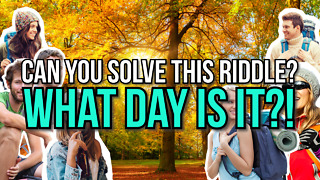 Can You Solve This Riddle? - What Day Is It?!