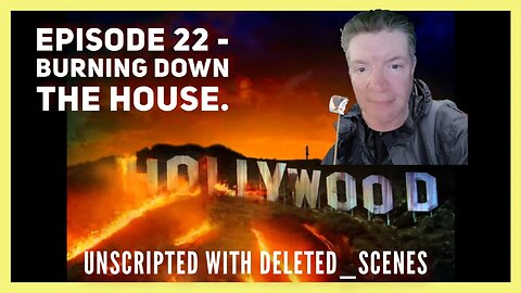 UNSCRIPTED with deleted_scenes: Episode 22 - Burning Down the House.