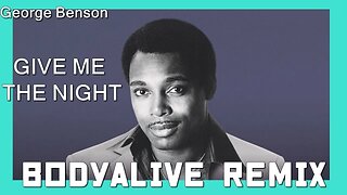 George Benson - Give Me The Night (BodyAlive Remix) ⭐FULL VERSION⭐