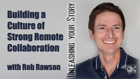 Building a Culture of Strong Remote Collaboration with Rob Rawson