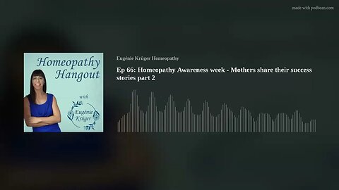 Ep 66: Homeopathy Awareness week - Mothers share their success stories part 2