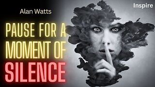Alan Watts – Pause For A Moment Of Silence (SHOTS OF WISDOM 17)