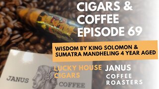 Cigars & Coffee Episode 69: Wisdom by King Solomon & Sumatra Mandheling Aged 4 Years