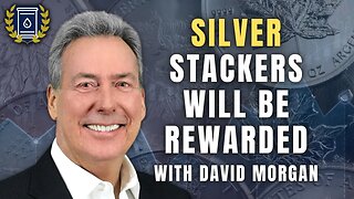 Silver Stackers Will Be Rewarded In the Coming Financial Meltdown: David Morgan