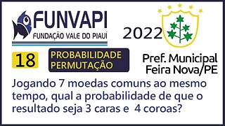 Probabilidade e Análise Combinatória | Questão 18 de Feira nova 2022 FUNVAPI | Jogando 7 moedas