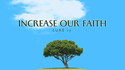 Increase Our Faith - Luke 17:5&6