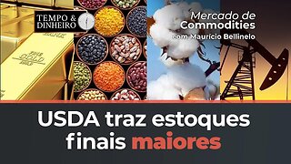 USDA traz estoques finais maiores e históricos para safras 22/23 e 23/24. O que muda no mercado?