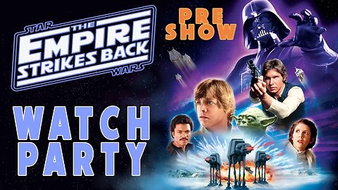 STAR WARS: EPISODE 5 - THE EMPIRE STRIKES BACK - (WATCH PARTY) - Preshow