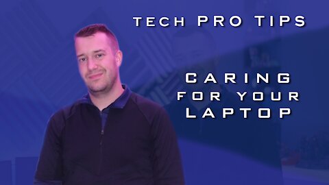 Tech Pro Tips - Caring for your Laptop
