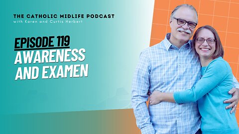 119 | Awareness and Examen | The Catholic Midlife Podcast