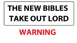 THE NEW BIBLES TAKE OUT LORD - WARNING - NEW ENGLISH BIBLE VERSIONS EXPOSED