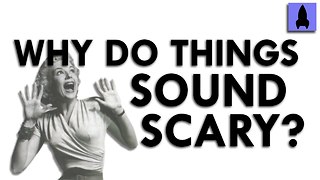 Why Do Things Sound Scary?