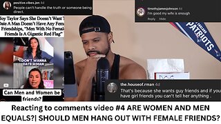 Reacting to comments video #4 ARE WOMEN AND MEN EQUALS?| SHOULD MEN HANG OUT WITH FEMALE FRIENDS?