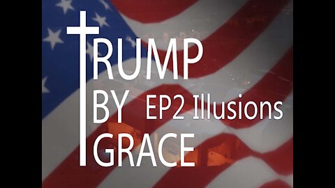 Trump By Grace Ep. 2 "Illusions"