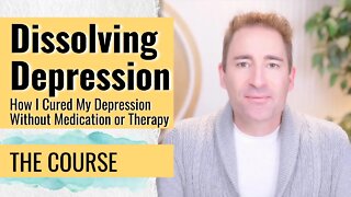 How to Cure Depression | The Complete Course For Free | Lesson 0: Intro to Dissolving Depression