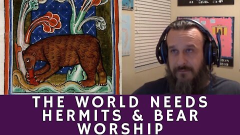 The World Needs Hermits and Bear Worship