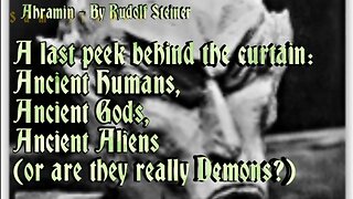 A final peek behind the curtain: Ancient Humans Ancient Gods Ancient Aliens are they really Demons?