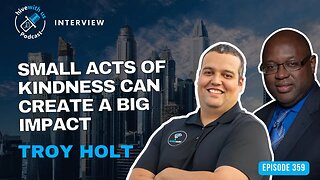 Ep 359: Small Acts Of Kindness Can Create A Big Impact With Troy Holt