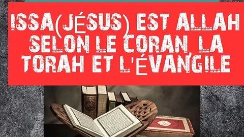 EST-CE QUE ISSA (JÉSUS) EST ALLAH SELON LE CORAN, LA TORAH, LA BIBLE?