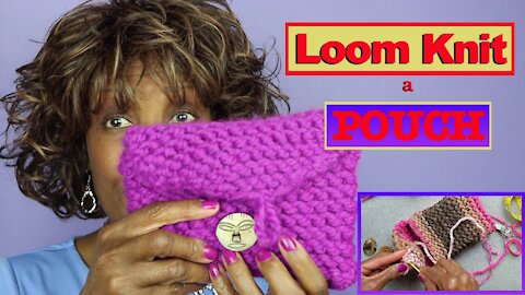 How To Loom Knit a Pouch - Loom Knitting Projects