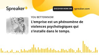 L’emprise est un phénomène de violences psychologiques qui s'installe dans le temps.