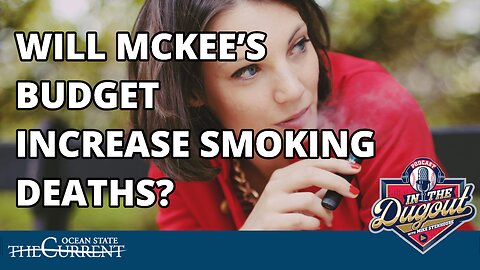 Will McKee’s Budget Increase Smoking Deaths? #InTheDugout --- April 24, 2024